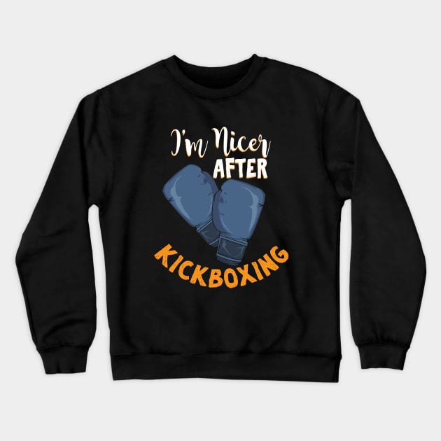 I'm Nicer After Kickboxing Crewneck Sweatshirt by Dolde08